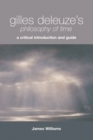 Image for Gilles Deleuze&#39;s philosophy of time  : a critical introduction and guide