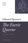 Image for Edmund Spenser&#39;s &#39;The faerie queene&#39;  : a reading guide
