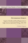Image for Determined spirits  : eugenics, heredity and racial regeneration in Anglo-American spiritualist writing, 1848-1930
