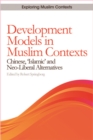 Image for Development models in Muslim contexts  : Chinese, &#39;Islamic&#39; and neo-liberal alternatives