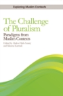 Image for The challenge of pluralism  : paradigms from Muslim contexts