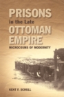 Image for Prisons in the late Ottoman Empire  : microcosms of modernity