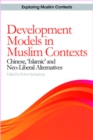 Image for Development models in Muslim contexts: Chinese, &#39;Islamic&#39; and neo-liberal alternatives