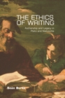 Image for The ethics of writing  : authorship and legacy in Plato and Nietzsche