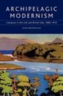 Image for Archipelagic modernism: literature in the Irish and British Isles, 1890-1970