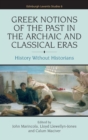 Image for Greek notions of the past in the archaic and classical eras  : history without historians