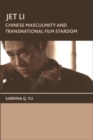 Image for Jet Li: Chinese masculinity and transnational film stardom