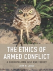 Image for The ethics of armed conflict: a cosmopolitan just war theory