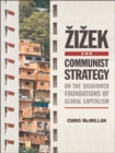 Image for Zizek and communist strategy: on the disavowed foundations of global capitalism