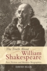 Image for The truth about William Shakespeare  : fact, fiction and modern biographies