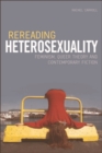 Image for Rereading Heterosexuality: Feminism, Queer Theory and Contemporary Fiction: Feminism, Queer Theory and Contemporary Fiction