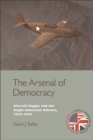 Image for The arsenal of democracy: aircraft supply and the Anglo-American alliance, 1938-1942