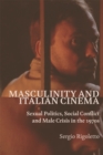 Image for Masculinity and Italian cinema  : sexual politics, social conflict and male crisis in the 1970s
