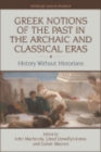 Image for Greek Notions of the Past in the Archaic and Classical Eras: History Without Historians: History Without Historians
