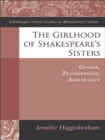 Image for The girlhood of Shakespeare&#39;s sisters: gender, transgression, adolescence