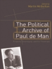 Image for The political archive of Paul de Man: property, sovereignty, and the theotropic