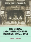Image for The cinema and cinema-going in Scotland, 1896-1950