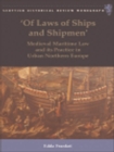 Image for &#39;Of laws of ships and shipmen&#39;: medieval maritime law and its practice in urban Northern Europe