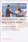 Image for European Union and South Korea: The Legal Framework for Strengthening Trade, Economic and Political Relations: The Legal Framework for Strengthening Trade, Economic and Political Relations
