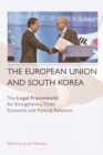Image for The European Union and South Korea  : the legal framework for strengthening trade, economic and political relations