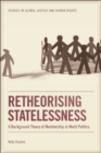 Image for Retheorising Statelessness: A Background Theory of Membership in World Politics: A Background Theory of Membership in World Politics
