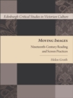 Image for Moving images: nineteenth-century reading and screen practices