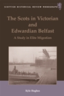 Image for The Scots in Victorian and Edwardian Belfast, 1850-1914