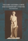 Image for Early Modern Corpse and Shakespeare&#39;s Theatre