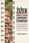 Image for éZiézek and communist strategy  : on the disavowed foundations of global capitalism