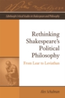 Image for Rethinking Shakespeare&#39;s political philosophy  : from Lear to Leviathan