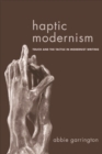 Image for Haptic Modernism: touch and the tactile in Modernist writing