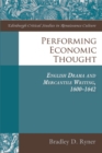 Image for Performing economic thought: English drama and mercantile writing 1600-1642
