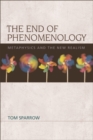 Image for The end of phenomenology: metaphysics and the new realism