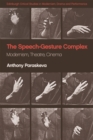 Image for The speech-gesture complex  : modernism, theatre, cinema