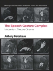 Image for The speech-gesture complex: modernism, theatre, cinema