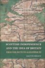 Image for Scottish independence and the idea of Britain: from the Picts to Alexander III