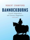 Image for Bannockburns: Scottish independence and literary imagination, 1314-2014