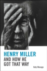 Image for Henry Miller and how he got that way
