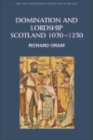 Image for Domination and Lordship: Scotland, 1070-1230: Scotland, 1070-1230