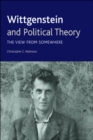 Image for Wittgenstein and Political Theory: The View from Somewhere: The View from Somewhere