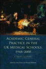 Image for Academic General Practice in the UK Medical Schools, 1948-2000: A Short History: A Short History