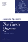 Image for Edmund Spenser&#39;s &#39;The Faerie Queene&#39;: A Reading Guide: A Reading Guide