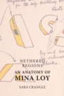 Image for Nethered regions  : an anatomy of Mina Loy