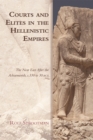 Image for Courts and elites in the Hellenistic empires.: the Near East after the Achaemenids, c. 330 to 30 BCE (C. 330 to 30 BCE)