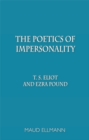 Image for The poetics of impersonality  : T.S. Eliot and Ezra Pound