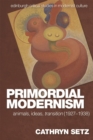 Image for Primordial modernism  : animals, ideas, transition (1927-1938)
