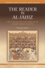 Image for The reader in al-Jåaòhiòz  : the epistolary rhetoric of an Arabic prose master