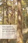 Image for The native woodlands of Scotland  : ecology, conservation and management