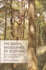 Image for The native woodlands of Scotland: ecology, conservation and management