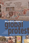Image for The political aesthetics of global protest  : the Arab Spring and beyond